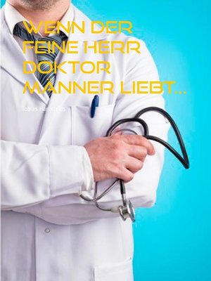 cover image of Wenn der feine Herr Doktor Männer liebt...